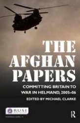 The Afghan Papers - Committing Britain To War In Helmand 2005-06 Hardcover