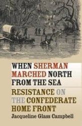 When Sherman Marched North from the Sea: Resistance on the Confederate Home Front Civil War America