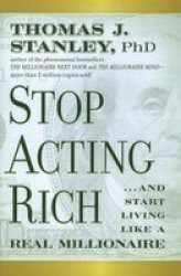 Stop Acting Rich - and Start Living Like a Real Millionaire Paperback