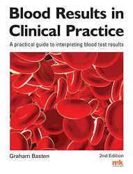 Blood Results In Clinical Practice - A Practical Guide To Interpreting Blood Test Results Paperback Revised Edition
