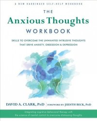 The Anxious Thoughts Workbook - Skills To Overcome The Unwanted Intrusive Thoughts That Drive Anxiety Obsessions And Depression Paperback