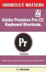 Adobe Premiere Pro Cc Keyboard Shortcuts. Paperback