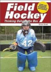 Field Hockey - Thinking Outside The Box Fixing And Enhancing Techniques In Goalkeeping Paperback