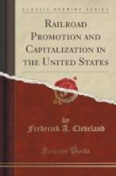 Railroad Promotion And Capitalization In The United States Classic Reprint Paperback