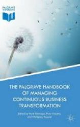 The Palgrave Handbook Of Managing Continuous Business Transformation 2017 Hardcover 1st Ed. 2017