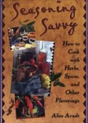 Seasoning Savvy - How To Cook With Herbs Spices And Other Flavorings paperback