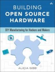 Building Open Source Hardware - Diy Manufacturing For Hackers And Makers Paperback