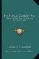 He Shall Glorify Me - Talks on the Holy Spirit and Other Themes Paperback