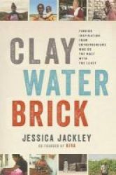 Clay Water Brick - Finding Inspiration From Entrepreneurs Who Do The Most With The Least Hardcover