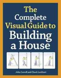 The Complete Visual Guide To Building A House - John Carroll Hardcover