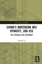 China& 39 S Northern Wei Dynasty 386-535 - The Struggle For Legitimacy Hardcover