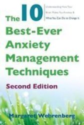 The 10 Best-ever Anxiety Management Techniques: Understanding How Your Brain Makes You Anxious And What You Can Do To Change It Second