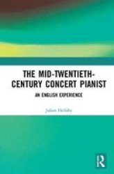 The Mid-twentieth-century Concert Pianist - An English Experience Hardcover
