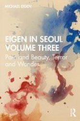 Eigen In Seoul Volume Three - Pain And Beauty Terror And Wonder Paperback