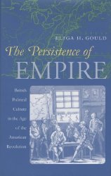 The Persistence Of Empire: British Political Culture In The Age Of The American Revolution Published By The Omohundro Institute Of Early American ... And The University Of North Carolina Press