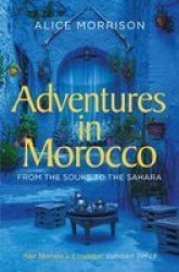 Adventures In Morocco - From The Souks To The Sahara Paperback