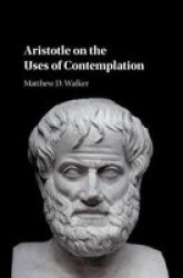 Aristotle On The Uses Of Contemplation Hardcover