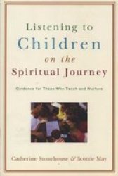 Listening To Children On The Spiritual Journey: Guidance For Those Who Teach And Nurture