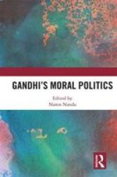 Gandhi& 39 S Moral Politics Hardcover