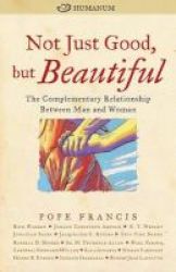 Not Just Good But Beautiful - The Complementary Relationship Between Man And Woman Paperback