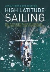 High Latitude Sailing - Self-sufficient Sailing Techniques For Cold Waters And Winter Seasons Hardcover
