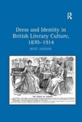 Dress And Identity In British Literary Culture 1870-1914 Paperback