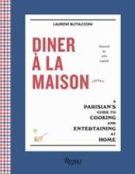 Diner A La Maison - A Parisian& 39 S Guide To Cooking And Entertaining At Home Hardcover