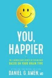 You Happier - The 7 Neuroscience Secrets Of Feeling Good Based On Your Brain Type Hardcover