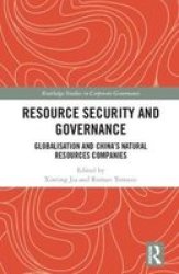 Resource Security And Governance - The Globalisation Of China& 39 S Natural Resources Companies Hardcover