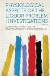 Physiological Aspects Of The Liquor Problem - Investigations Volume 2 Paperback