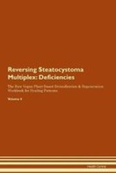 Reversing Steatocystoma Multiplex - Deficiencies The Raw Vegan Plant-based Detoxification & Regeneration Workbook For Healing Patients. Volume 4 Paperback