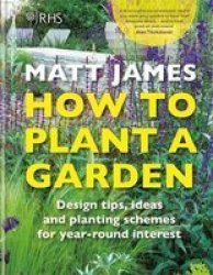Rhs How To Plant A Garden - Design Tricks Ideas And Planting Schemes For Year-round Interest Hardcover