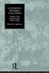 London's Women Teachers - Gender, Class and Feminism, 1870-1930