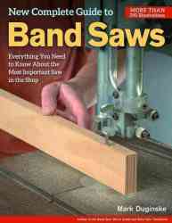 New Complete Guide To Band Saws - Mark Duginske Paperback