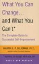 What You Can Change And What You Can't - The Complete Guide To Successful Self-Improvement