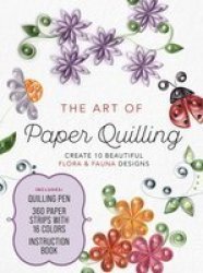 The Art Of Paper Quilling Kit - Create 10 Beautiful Flora And Fauna Designs