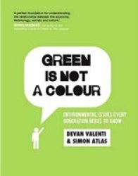 Green Is Not A Colour - Environmental Issues Every Generation Needs To Know Paperback