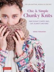 Chic & Simple Chunky Knits - For Arm Knitting Needles & Crochet: Make Elegant Scarves Bags Caps Blankets And More Hardcover