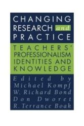 Changing Research and Practice - Teachers' Professionalism, Identities and Knowledge