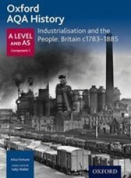 Oxford A Level History For Aqa: Industrialisation And The People: Britain C1783-1885 Paperback