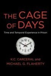 The Cage Of Days - Time And Temporal Experience In Prison Hardcover