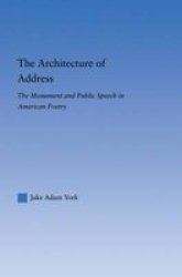 The Architecture of Address - The Monument and Public Speech in American Poetry