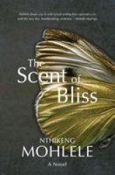 The Scent Of Bliss - Nthikeng Mohlele Paperback