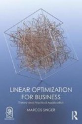Linear Optimization For Business - Theory And Practical Application Paperback