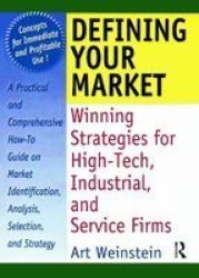 Defining Your Market - Winning Strategies for High-Tech, Industrial, and Service Firms