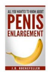 All You Wanted To Know About Penis Enlargement Paperback