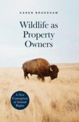 Wildlife As Property Owners - A New Conception Of Animal Rights Paperback