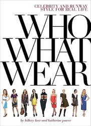 Who What Wear: Celebrity and Runway Style for Real Life by Katherine Power
