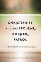 Christianity And The Secular Border Patrol: The Loss Of Judeo-christian Knowledge Critical Education And Ethics