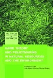 Game Theory and Policy Making in Natural Resources and the Environment - Routledge Explorations in Environmental Economics